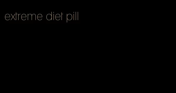 extreme diet pill