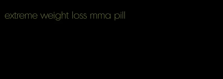 extreme weight loss mma pill