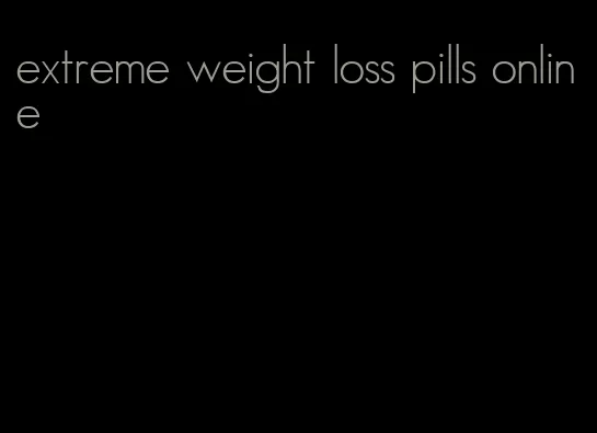 extreme weight loss pills online