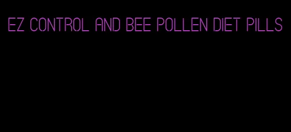 ez control and bee pollen diet pills