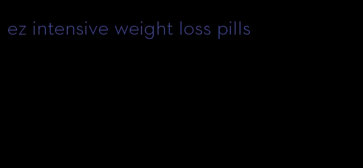 ez intensive weight loss pills