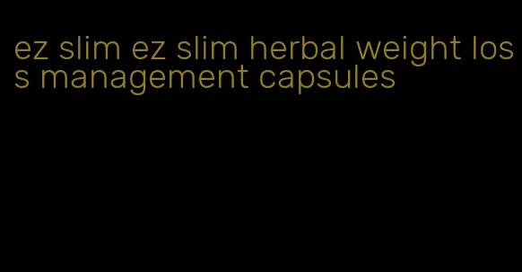 ez slim ez slim herbal weight loss management capsules