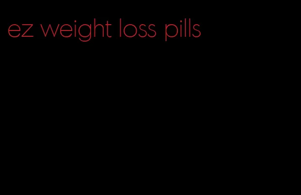 ez weight loss pills