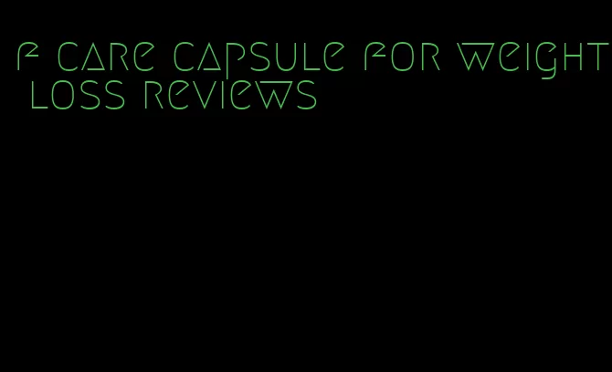 f care capsule for weight loss reviews