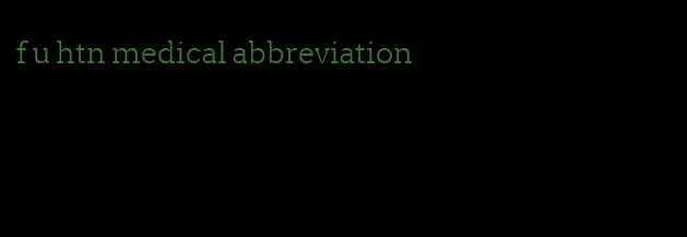 f u htn medical abbreviation