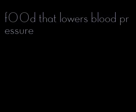 f00d that lowers blood pressure