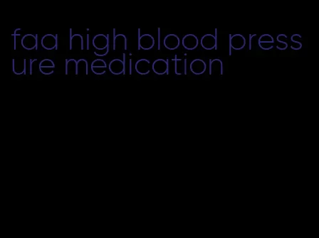 faa high blood pressure medication