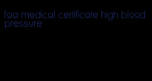 faa medical certificate high blood pressure