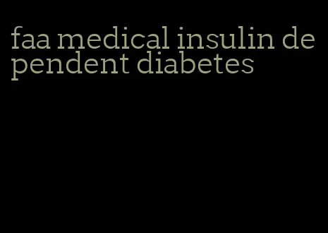 faa medical insulin dependent diabetes