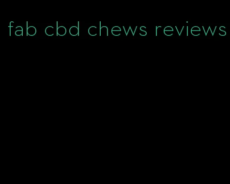 fab cbd chews reviews