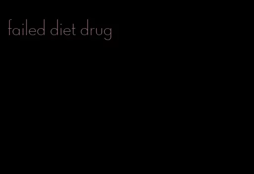 failed diet drug