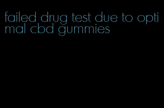 failed drug test due to optimal cbd gummies