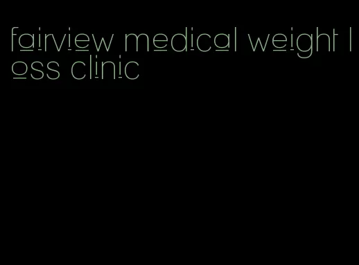 fairview medical weight loss clinic