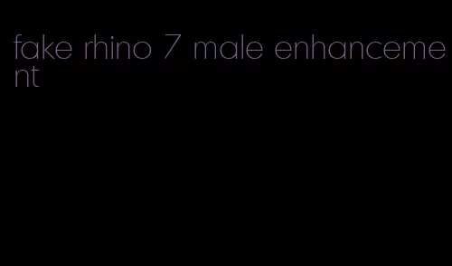 fake rhino 7 male enhancement