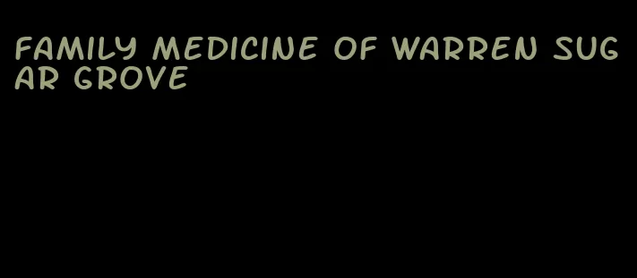 family medicine of warren sugar grove