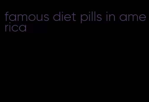 famous diet pills in america