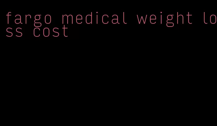 fargo medical weight loss cost