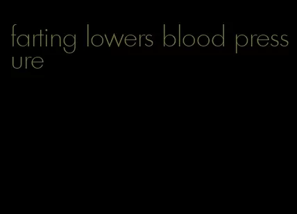 farting lowers blood pressure