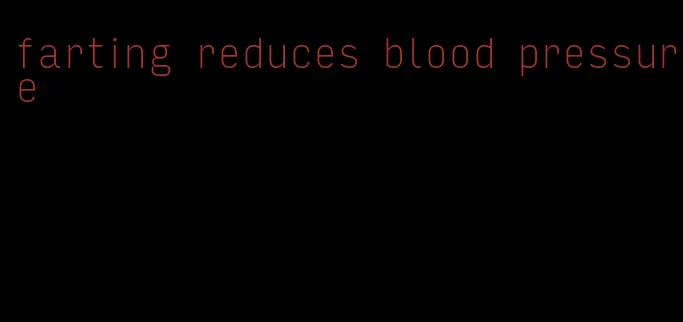 farting reduces blood pressure