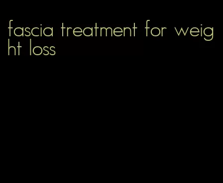 fascia treatment for weight loss