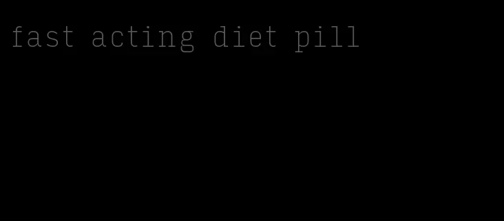 fast acting diet pill
