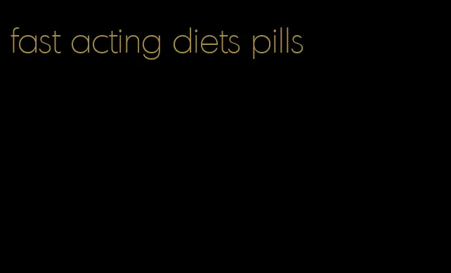 fast acting diets pills