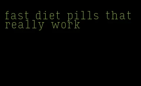 fast diet pills that really work