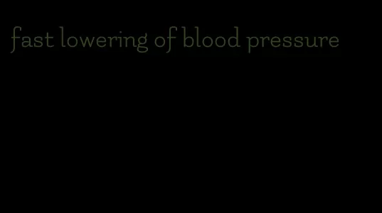 fast lowering of blood pressure