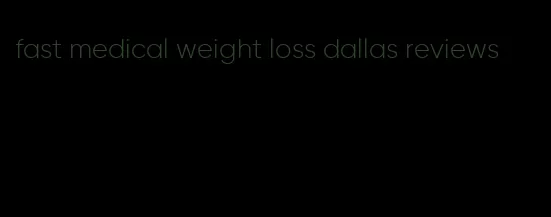 fast medical weight loss dallas reviews