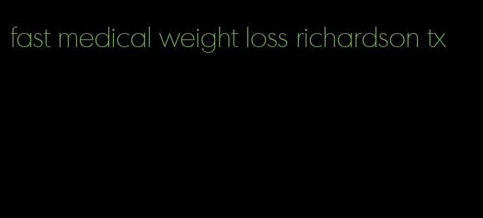 fast medical weight loss richardson tx