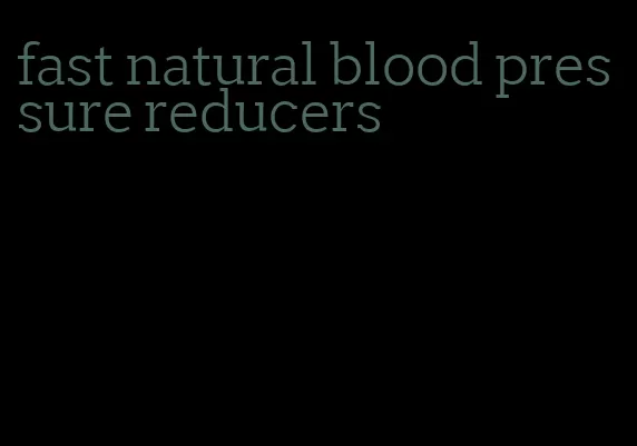 fast natural blood pressure reducers