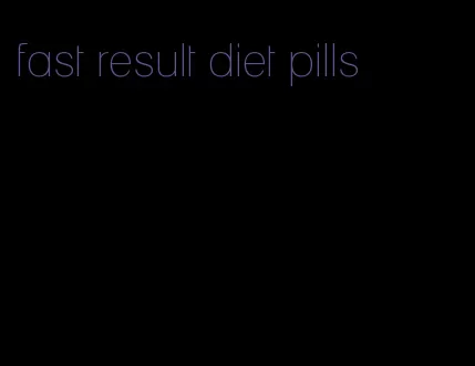 fast result diet pills