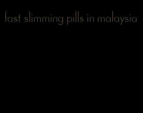 fast slimming pills in malaysia