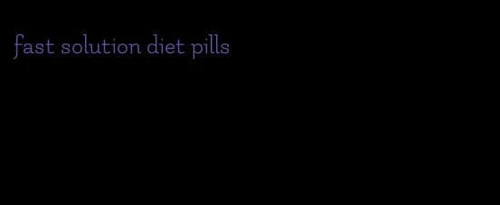 fast solution diet pills