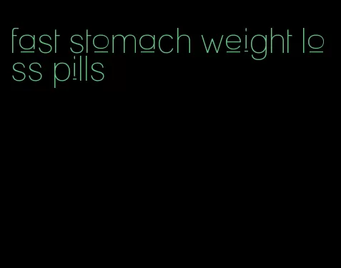 fast stomach weight loss pills