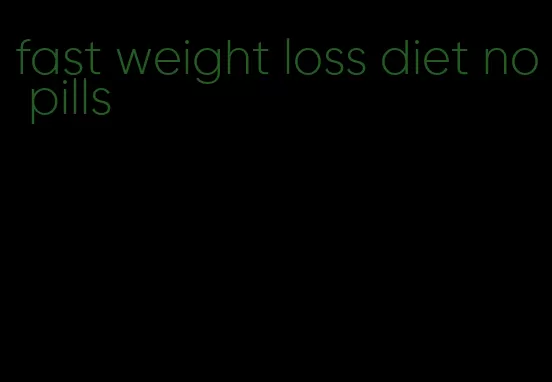 fast weight loss diet no pills