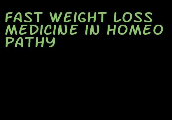 fast weight loss medicine in homeopathy