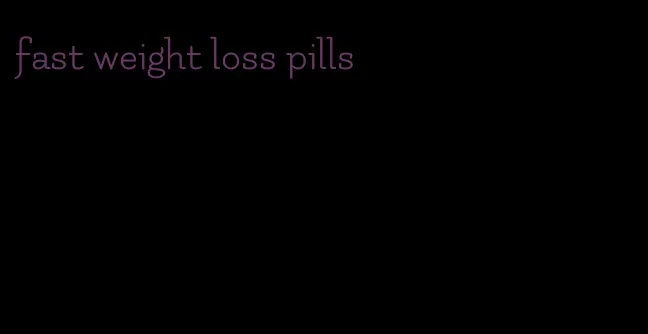 fast weight loss pills