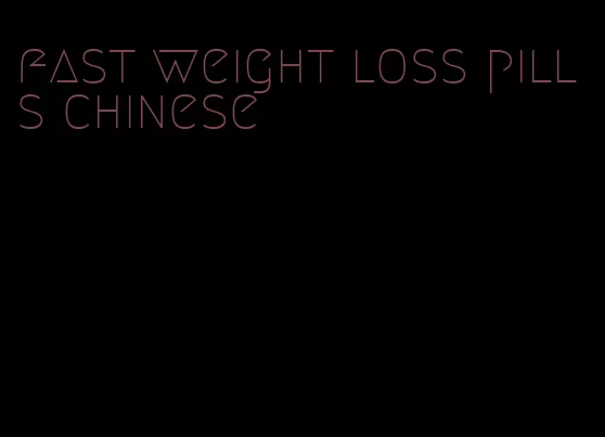 fast weight loss pills chinese