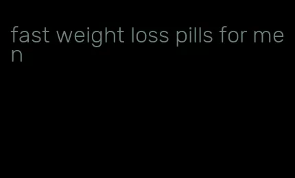 fast weight loss pills for men