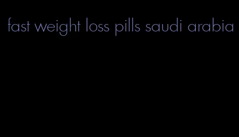 fast weight loss pills saudi arabia