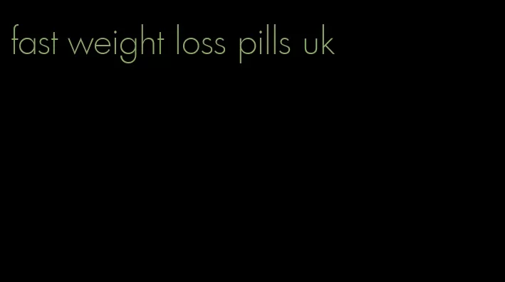 fast weight loss pills uk