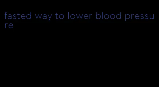 fasted way to lower blood pressure