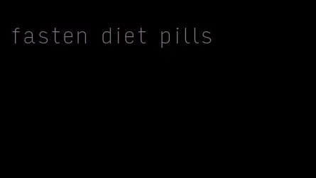 fasten diet pills