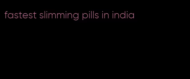 fastest slimming pills in india