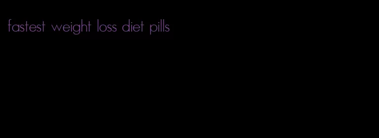 fastest weight loss diet pills