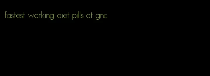 fastest working diet pills at gnc