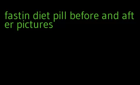 fastin diet pill before and after pictures