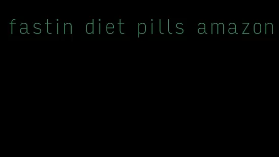 fastin diet pills amazon