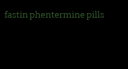 fastin phentermine pills